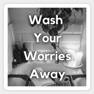 WASH YOUR WORRIES AWAY Sticker